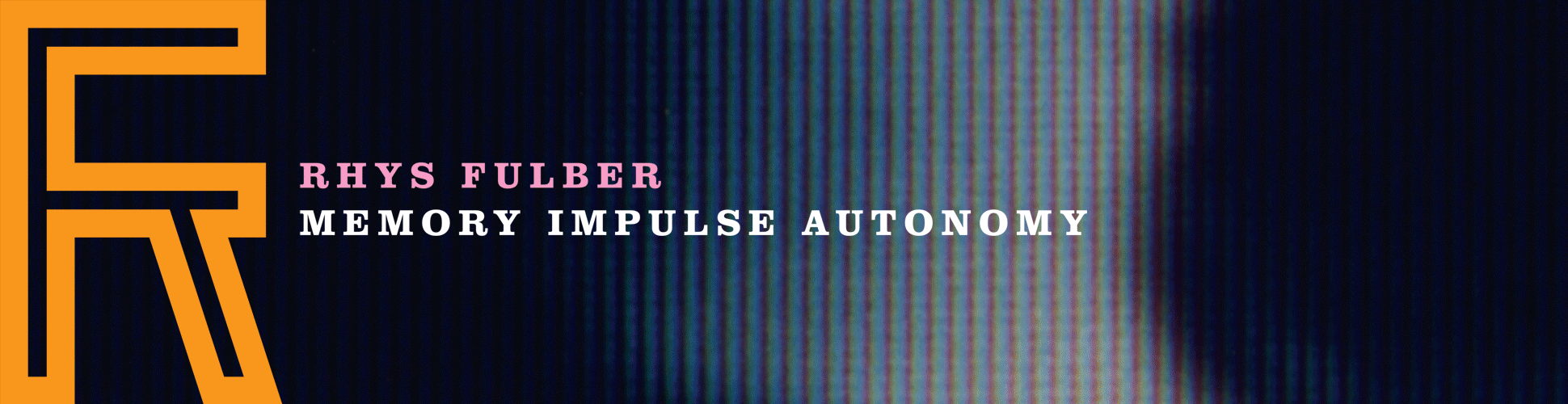 Rhys Fulber – Memory • Impulse • Autonomy